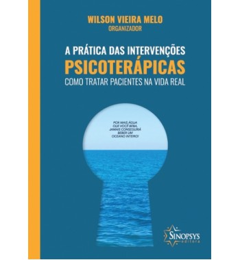 A Prática das Intervenções Psicoterápicas - Como tratar pacientes na vida real